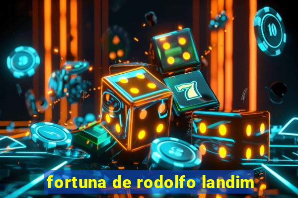 fortuna de rodolfo landim